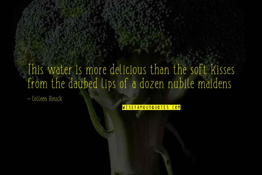 Im The Moon Quotes By Colleen Houck: This water is more delicious than the soft