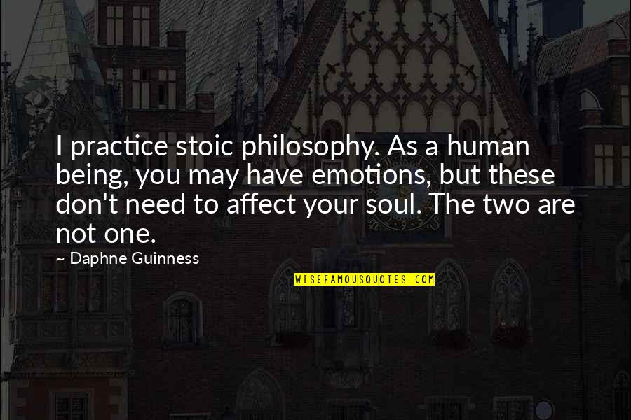 I'm The One You Need Quotes By Daphne Guinness: I practice stoic philosophy. As a human being,