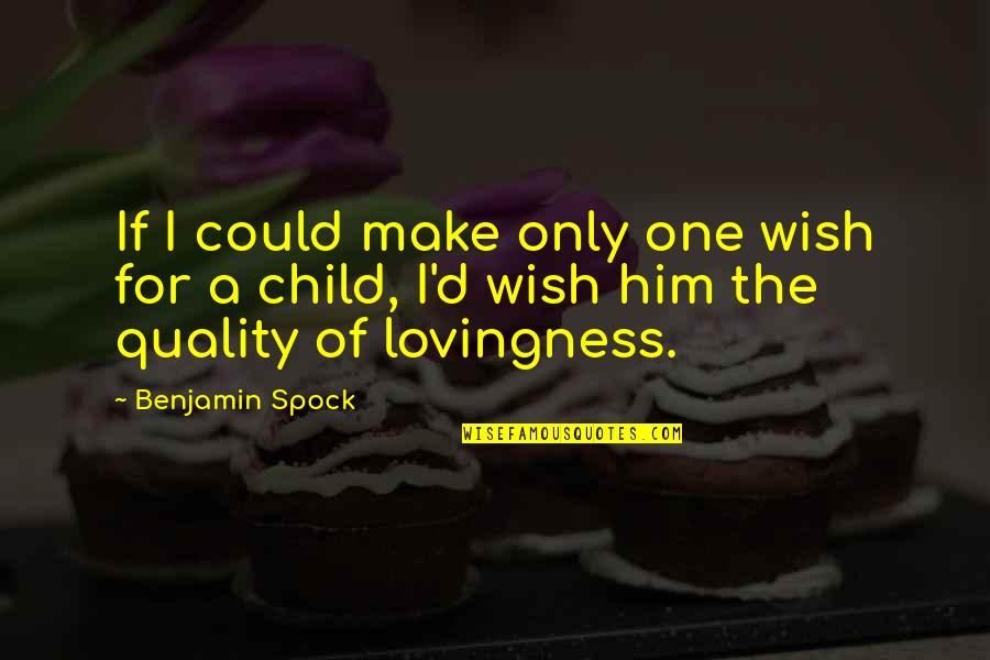 I'm The Only Child Quotes By Benjamin Spock: If I could make only one wish for