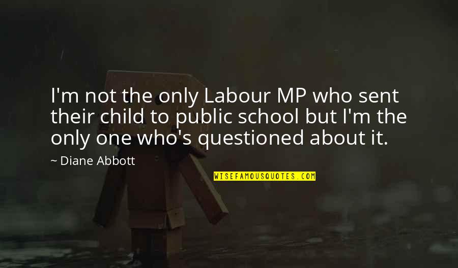 I'm The Only Child Quotes By Diane Abbott: I'm not the only Labour MP who sent