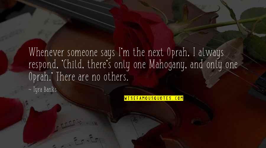 I'm The Only Child Quotes By Tyra Banks: Whenever someone says I'm the next Oprah, I