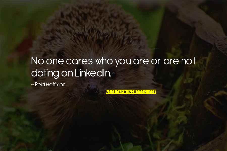 I'm The Only One Who Cares Quotes By Reid Hoffman: No one cares who you are or are