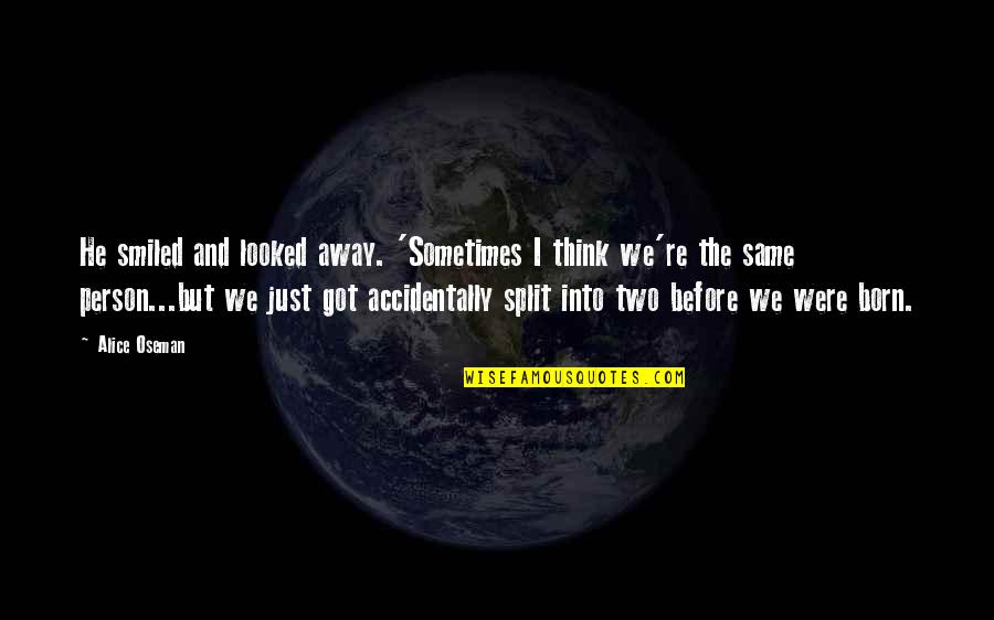 I'm The Same Person Quotes By Alice Oseman: He smiled and looked away. 'Sometimes I think