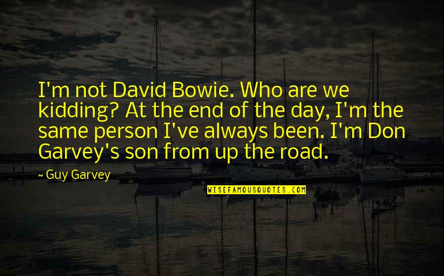 I'm The Same Person Quotes By Guy Garvey: I'm not David Bowie. Who are we kidding?