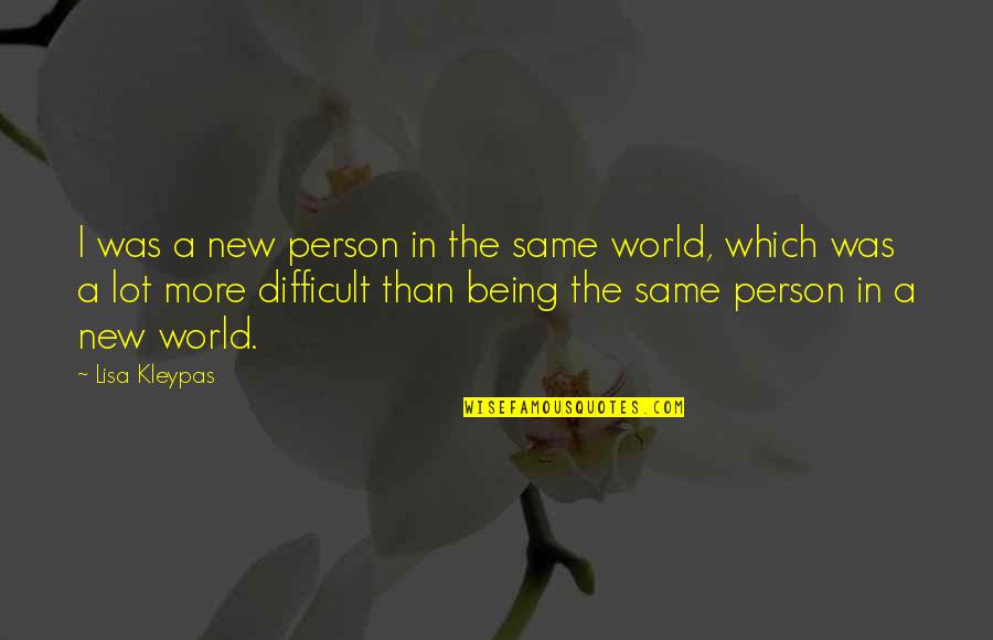 I'm The Same Person Quotes By Lisa Kleypas: I was a new person in the same