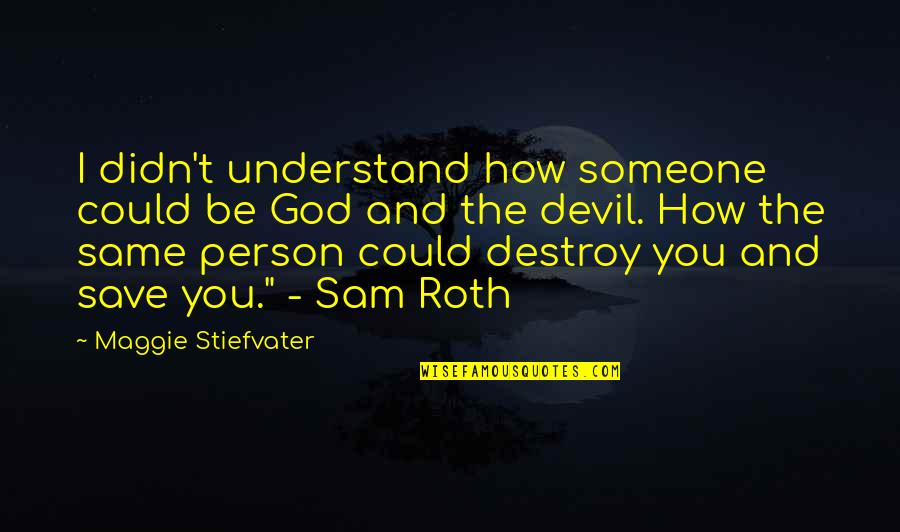 I'm The Same Person Quotes By Maggie Stiefvater: I didn't understand how someone could be God
