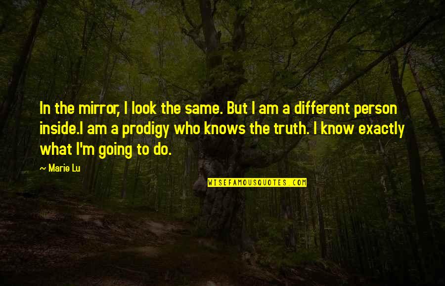 I'm The Same Person Quotes By Marie Lu: In the mirror, I look the same. But