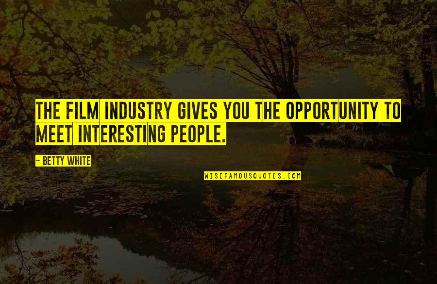 I'm The Shy Type Quotes By Betty White: The film industry gives you the opportunity to