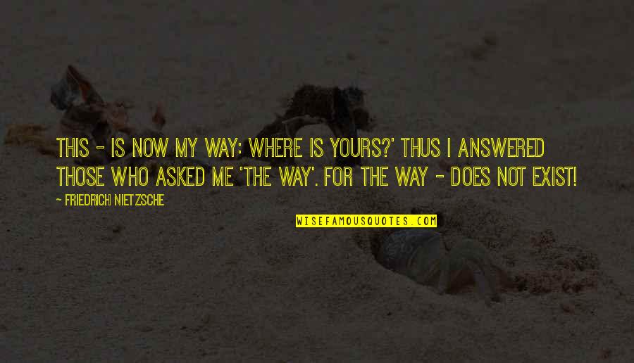Im The Type Of Boyfriend Quotes By Friedrich Nietzsche: This - is now my way: where is Im The Type Of Boyfriend Quotes By Friedrich Nietzsche: This - is now my way: where is