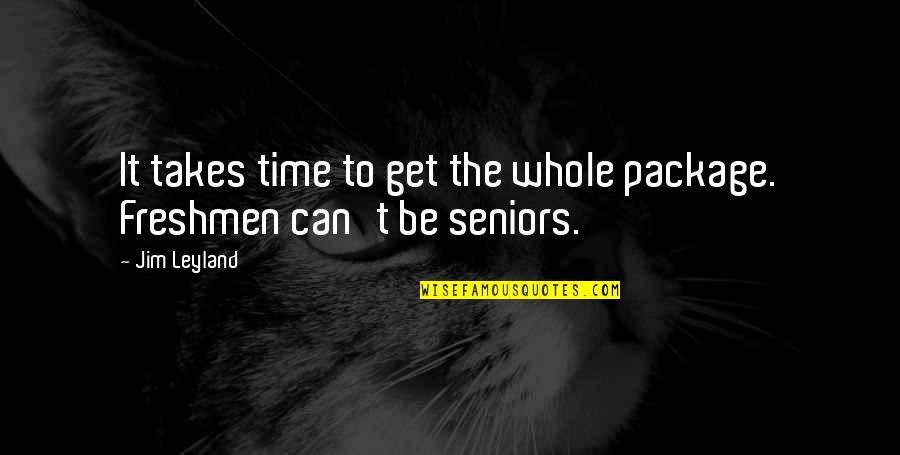 I'm The Whole Package Quotes By Jim Leyland: It takes time to get the whole package.