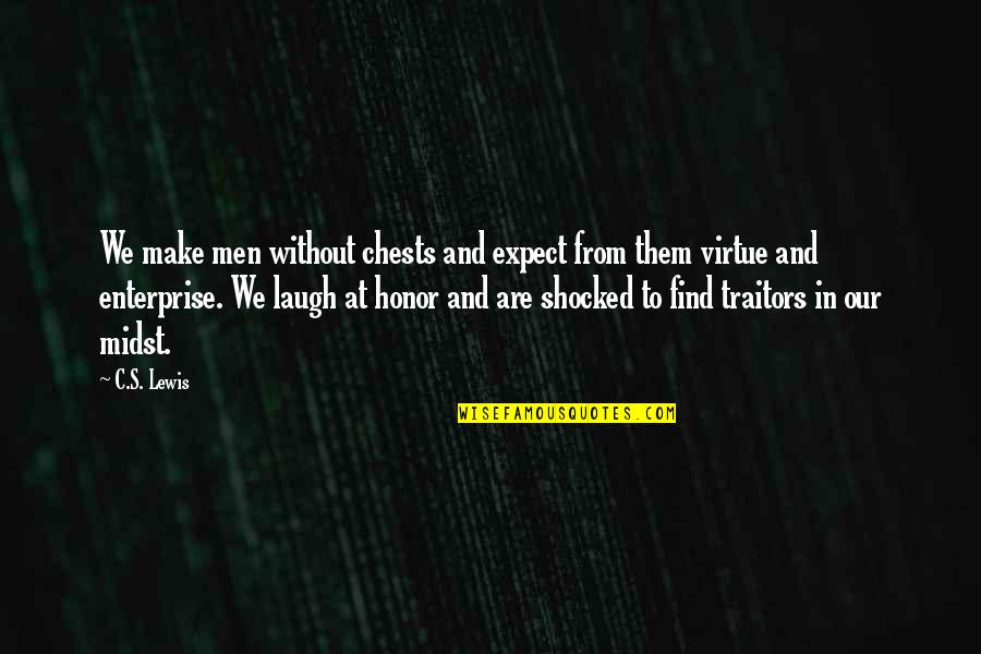 I'm The Worst Girlfriend Ever Quotes By C.S. Lewis: We make men without chests and expect from I'm The Worst Girlfriend Ever Quotes By C.S. Lewis: We make men without chests and expect from