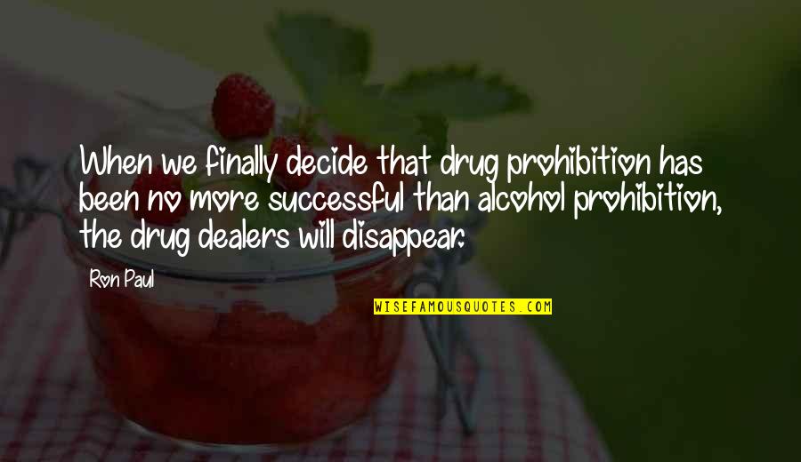 I'm The Worst Girlfriend Ever Quotes By Ron Paul: When we finally decide that drug prohibition has