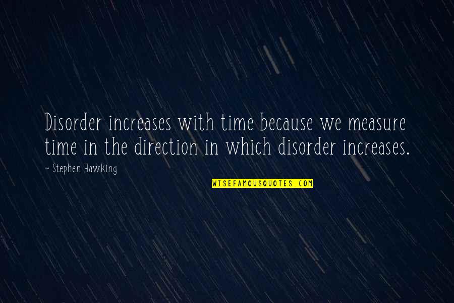 I'm The Worst Girlfriend Ever Quotes By Stephen Hawking: Disorder increases with time because we measure time I'm The Worst Girlfriend Ever Quotes By Stephen Hawking: Disorder increases with time because we measure time