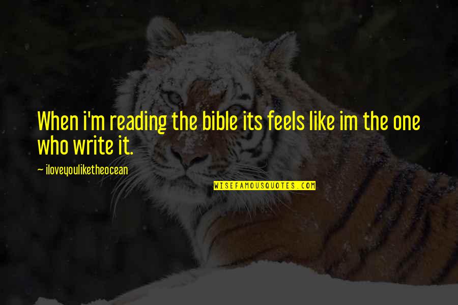 Im There Like A Quotes By Iloveyouliketheocean: When i'm reading the bible its feels like