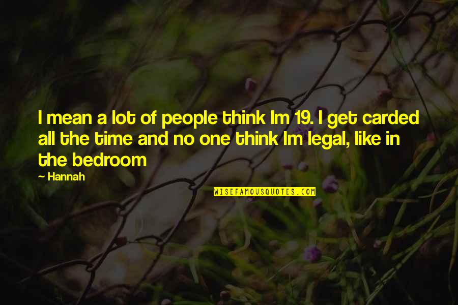 Im There Quotes By Hannah: I mean a lot of people think Im Im There Quotes By Hannah: I mean a lot of people think Im