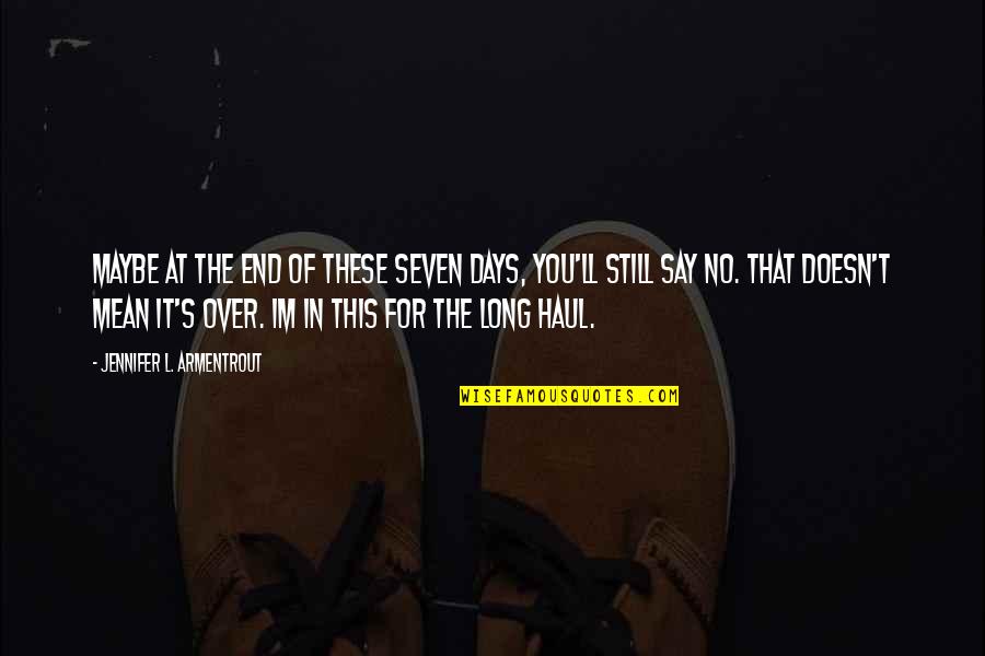 Im There Quotes By Jennifer L. Armentrout: Maybe at the end of these seven days, Im There Quotes By Jennifer L. Armentrout: Maybe at the end of these seven days,