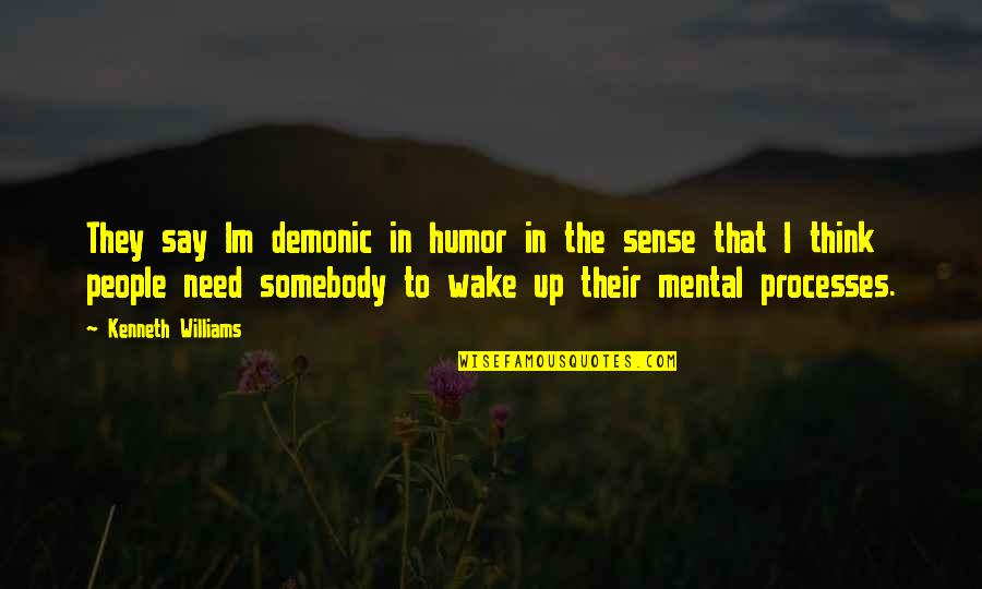 Im There Quotes By Kenneth Williams: They say Im demonic in humor in the Im There Quotes By Kenneth Williams: They say Im demonic in humor in the