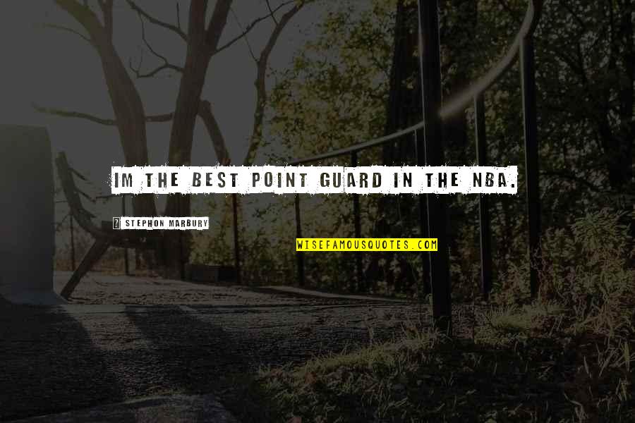 Im There Quotes By Stephon Marbury: Im the best point guard in the NBA. Im There Quotes By Stephon Marbury: Im the best point guard in the NBA.
