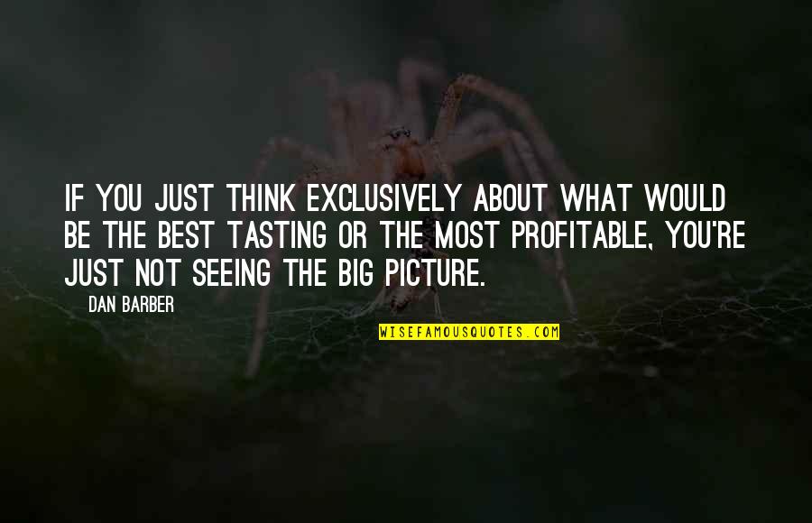 I'm Thinking Of You Picture Quotes By Dan Barber: If you just think exclusively about what would