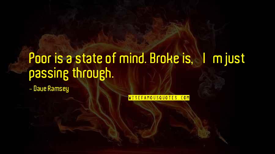 I'm Through Quotes By Dave Ramsey: Poor is a state of mind. Broke is,
