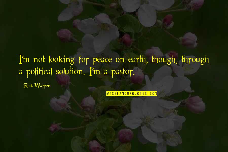 I'm Through Quotes By Rick Warren: I'm not looking for peace on earth, though,