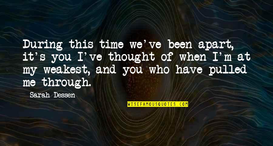 I'm Through Quotes By Sarah Dessen: During this time we've been apart, it's you