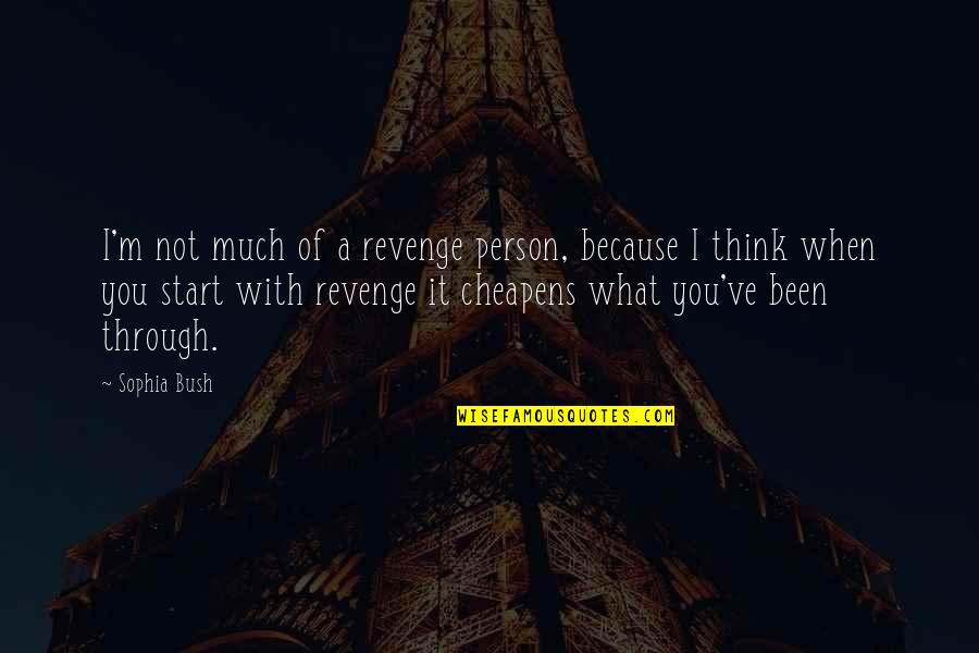 I'm Through Quotes By Sophia Bush: I'm not much of a revenge person, because