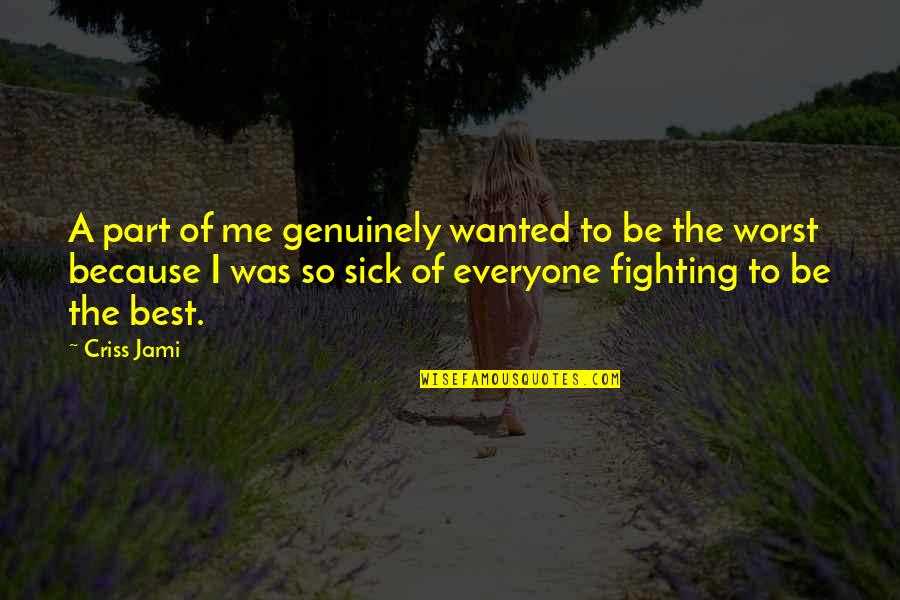 I'm Tired Fighting Quotes By Criss Jami: A part of me genuinely wanted to be