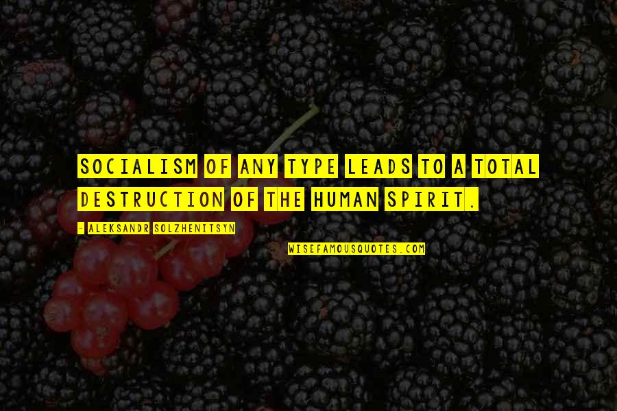 Im Tired Of Lies Quotes By Aleksandr Solzhenitsyn: Socialism of any type leads to a total Im Tired Of Lies Quotes By Aleksandr Solzhenitsyn: Socialism of any type leads to a total