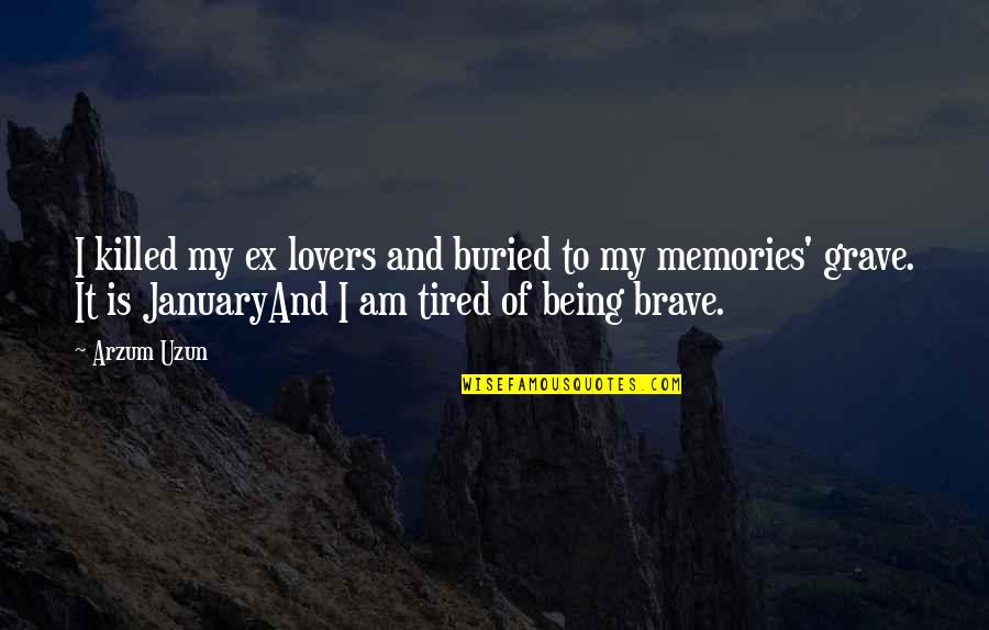 I'm Tired Of Love Quotes By Arzum Uzun: I killed my ex lovers and buried to