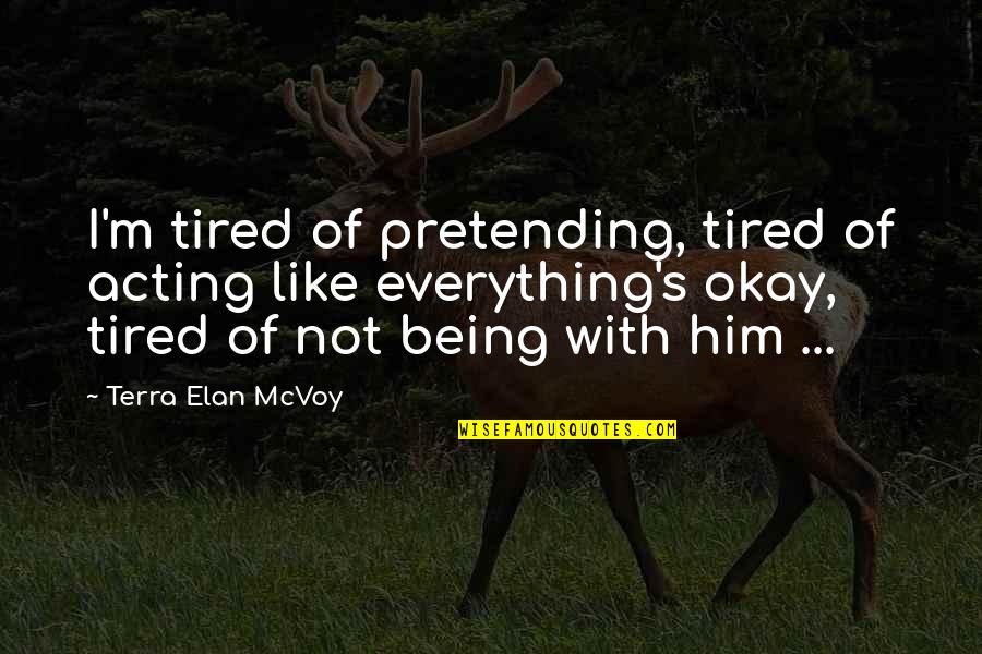 I'm Tired Of Love Quotes By Terra Elan McVoy: I'm tired of pretending, tired of acting like