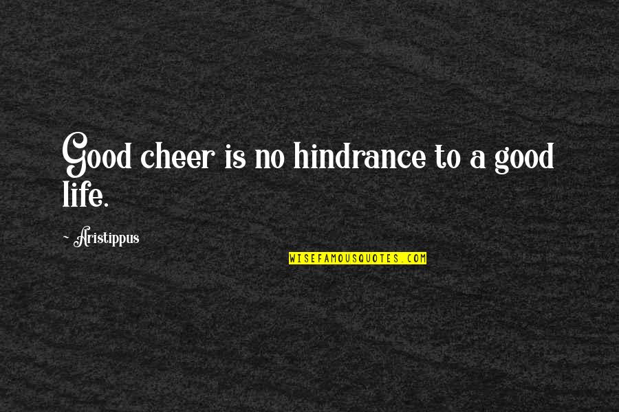 I'm Tired Of Trying To Please You Quotes By Aristippus: Good cheer is no hindrance to a good