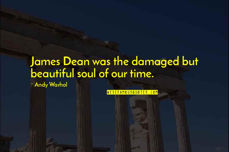 I'm Too Damaged Quotes By Andy Warhol: James Dean was the damaged but beautiful soul