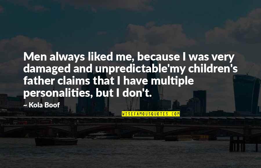 I'm Too Damaged Quotes By Kola Boof: Men always liked me, because I was very