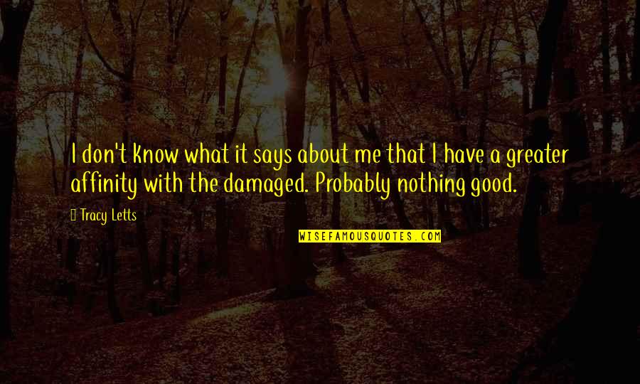 I'm Too Damaged Quotes By Tracy Letts: I don't know what it says about me