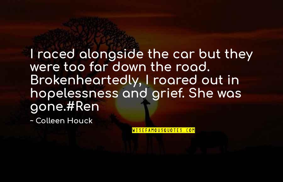 I'm Too Far Gone Quotes By Colleen Houck: I raced alongside the car but they were