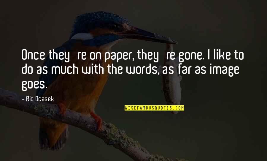 I'm Too Far Gone Quotes By Ric Ocasek: Once they're on paper, they're gone. I like