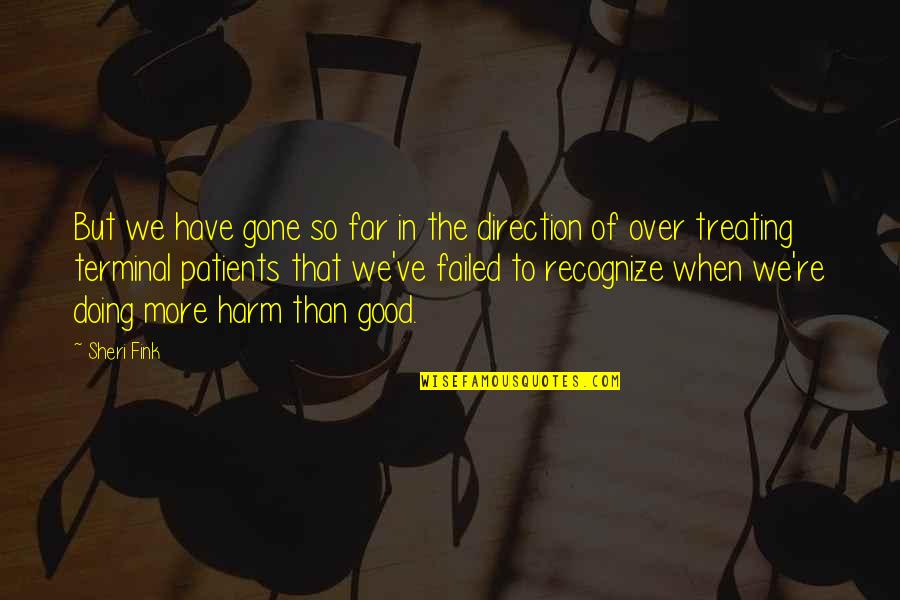 I'm Too Far Gone Quotes By Sheri Fink: But we have gone so far in the