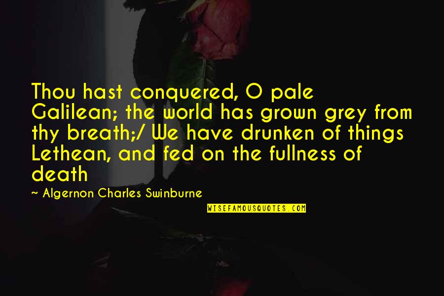 I'm Too Grown Quotes By Algernon Charles Swinburne: Thou hast conquered, O pale Galilean; the world