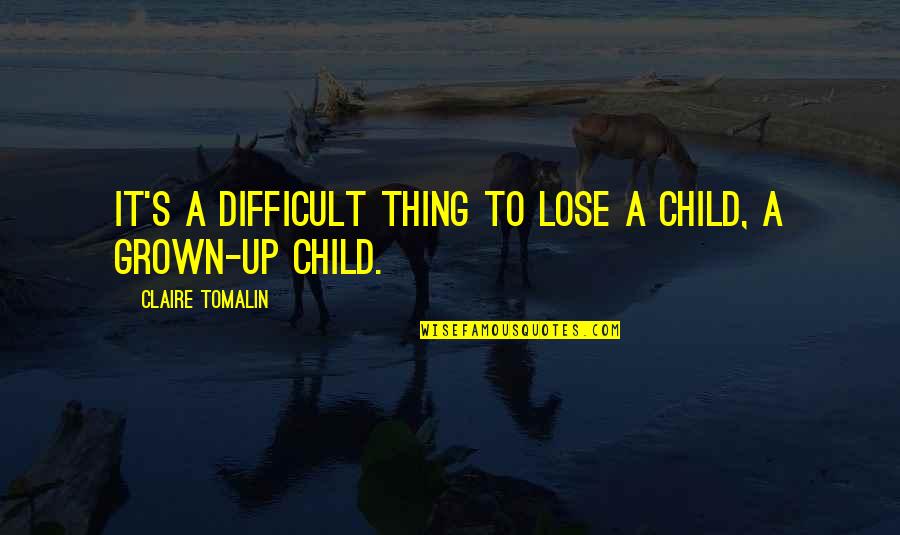 I'm Too Grown Quotes By Claire Tomalin: It's a difficult thing to lose a child,