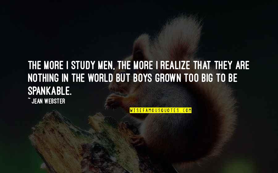 I'm Too Grown Quotes By Jean Webster: The more I study men, the more I