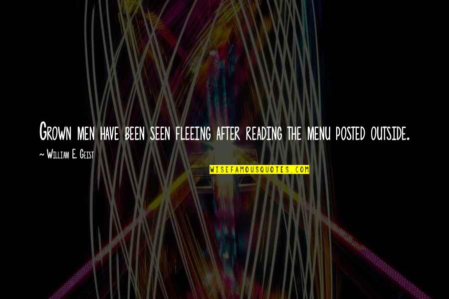 I'm Too Grown Quotes By William E. Geist: Grown men have been seen fleeing after reading I'm Too Grown Quotes By William E. Geist: Grown men have been seen fleeing after reading