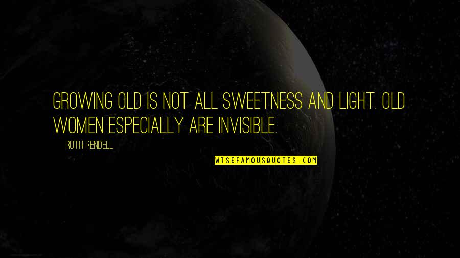 I'm Too Old For You Quotes By Ruth Rendell: Growing old is not all sweetness and light.