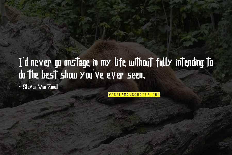 Im Touched Quotes By Steven Van Zandt: I'd never go onstage in my life without Im Touched Quotes By Steven Van Zandt: I'd never go onstage in my life without