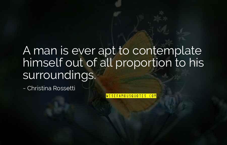 Im Trapped Quotes By Christina Rossetti: A man is ever apt to contemplate himself Im Trapped Quotes By Christina Rossetti: A man is ever apt to contemplate himself