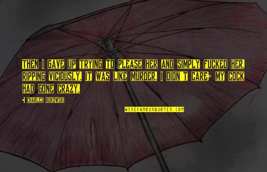 I'm Trying Not To Care Quotes By Charles Bukowski: Then I gave up trying to please her