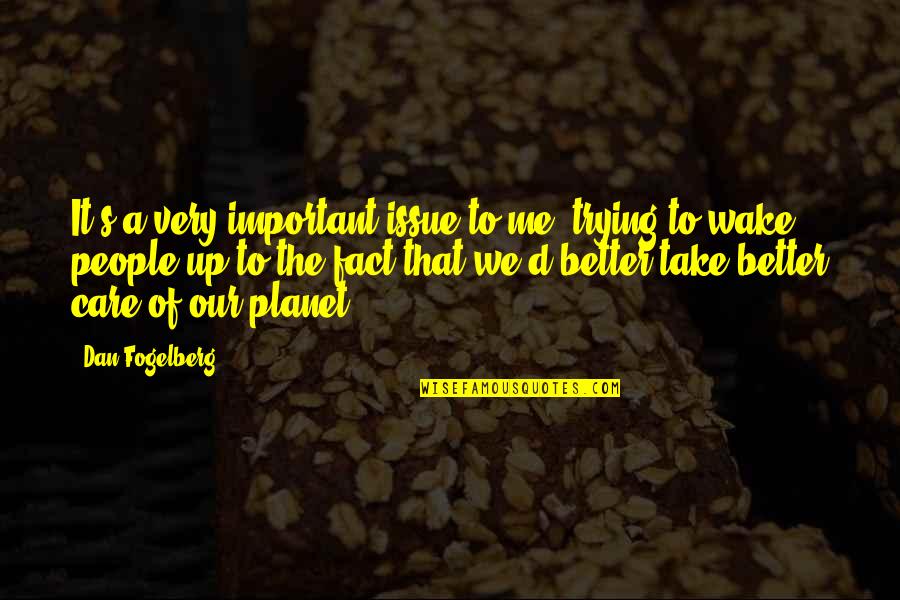 I'm Trying Not To Care Quotes By Dan Fogelberg: It's a very important issue to me, trying