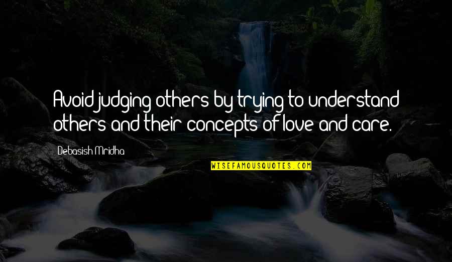 I'm Trying Not To Care Quotes By Debasish Mridha: Avoid judging others by trying to understand others