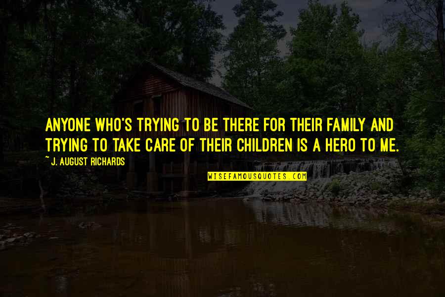 I'm Trying Not To Care Quotes By J. August Richards: Anyone who's trying to be there for their