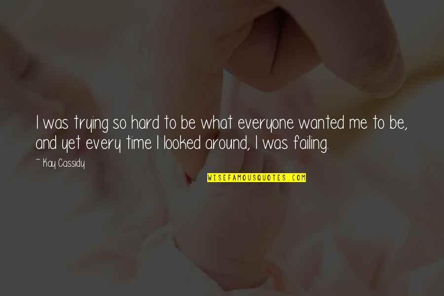 I'm Trying So Hard Quotes By Kay Cassidy: I was trying so hard to be what